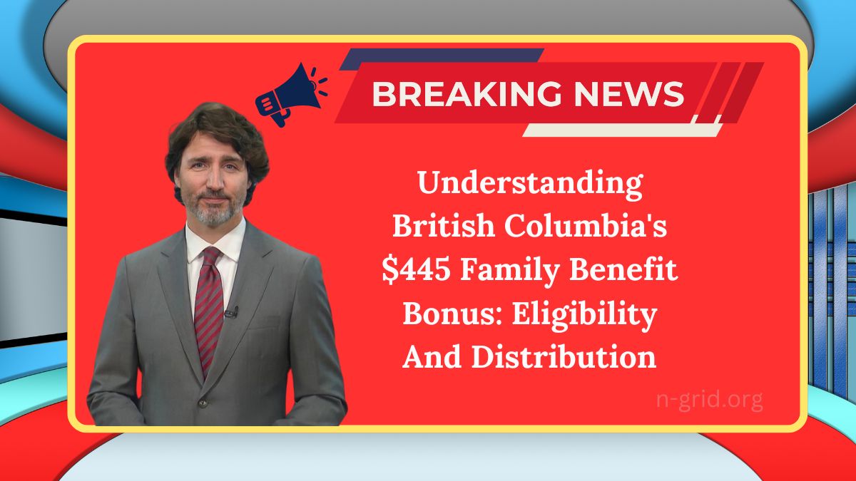 Understanding British Columbia's $445 Family Benefit Bonus: Eligibility And Distribution