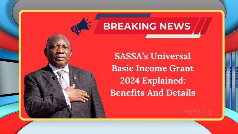 SASSA’s Universal Basic Income Grant 2024 Explained: Benefits And Details