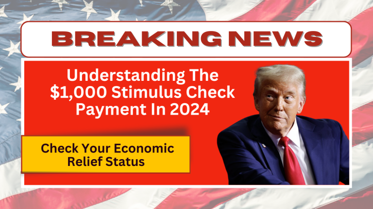 Understanding The $1,000 Stimulus Check Payment In 2024 – Check Your Economic Relief Status