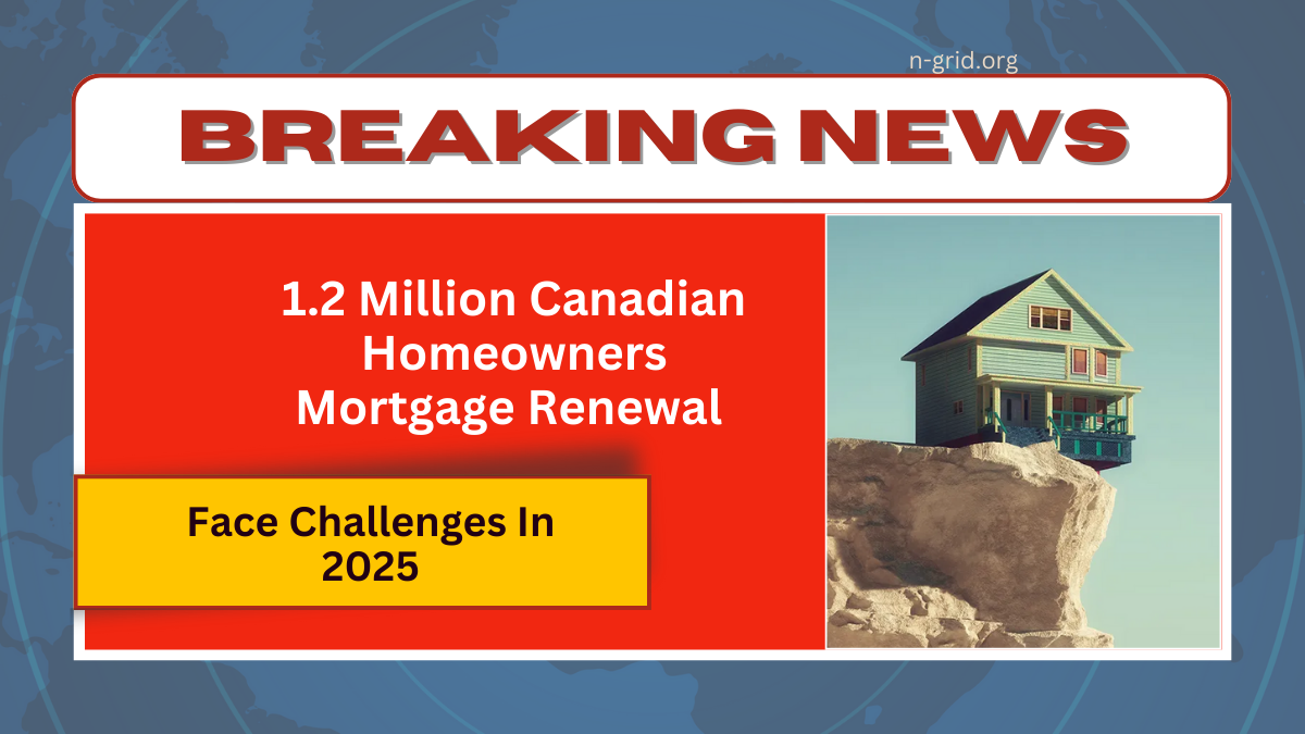 1.2 Million Canadian Homeowners Face Mortgage Renewal Challenges In 2025