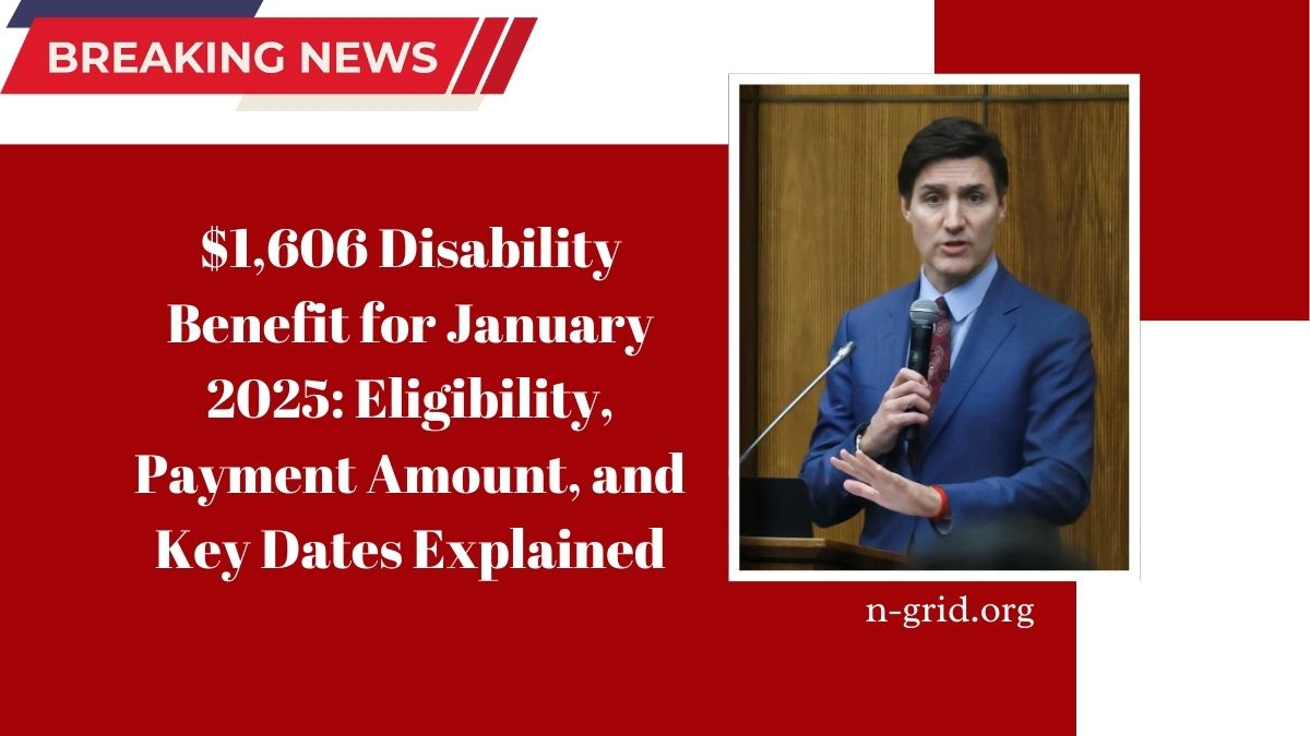 $1,606 Disability Benefit for January 2025: Eligibility, Payment Amount, and Key Dates Explained