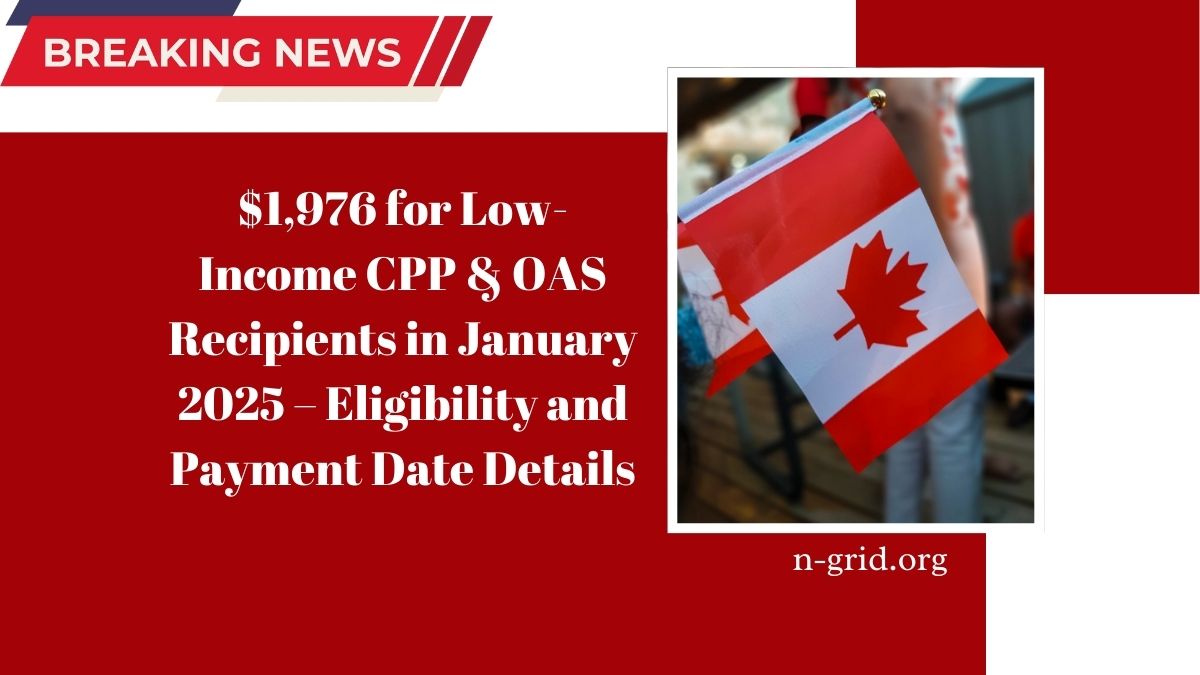 $1,976 for Low-Income CPP & OAS Recipients in January 2025 – Eligibility and Payment Date Details