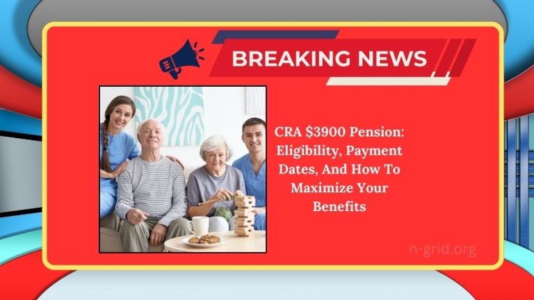 CRA $3900 Pension: Eligibility, Payment Dates, And How To Maximize Your Benefits