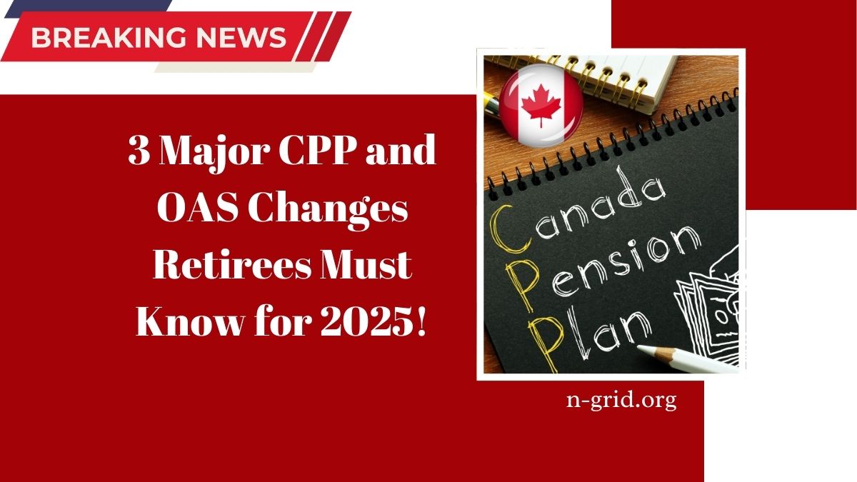 3 Major CPP and OAS Changes Retirees Must Know for 2025!