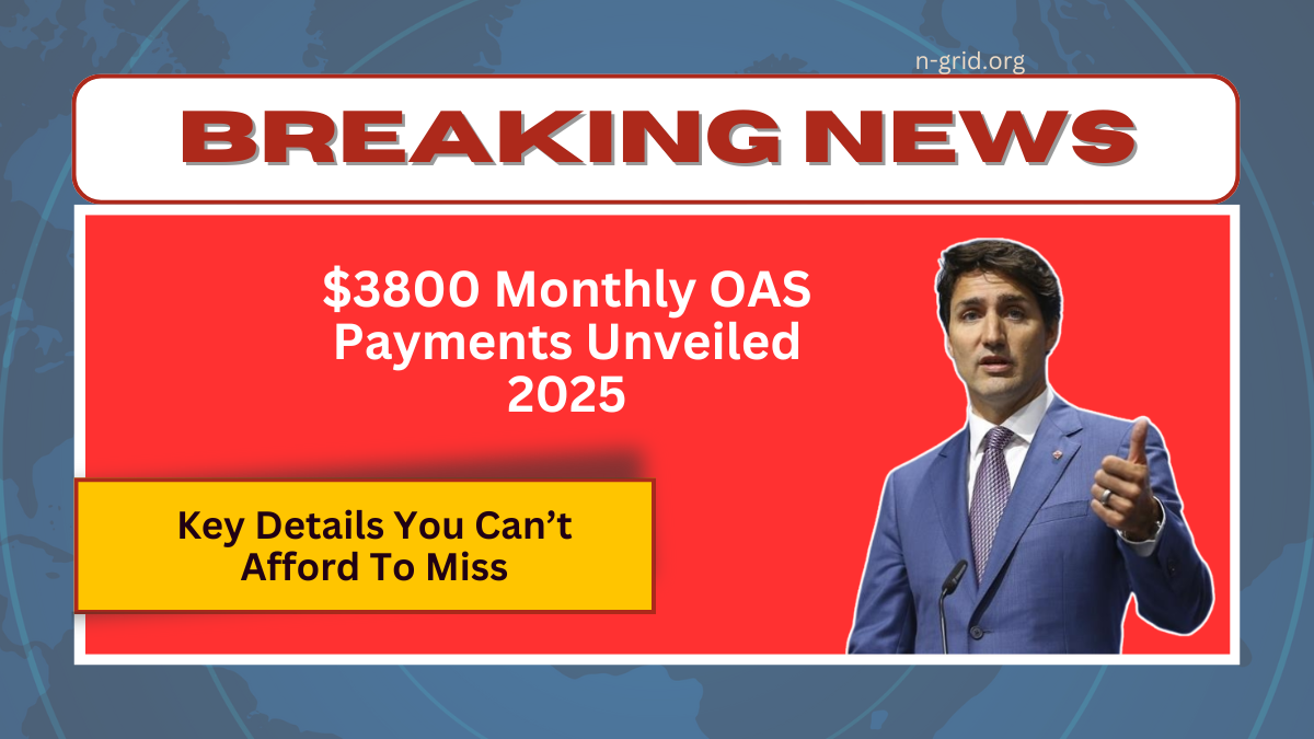 $3800 Monthly OAS Payments Unveiled - Key Details You Can’t Afford To Miss For 2025