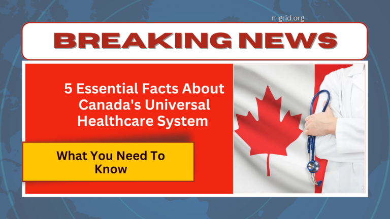 5 Essential Facts About Canada’s Universal Healthcare System You Need To Know