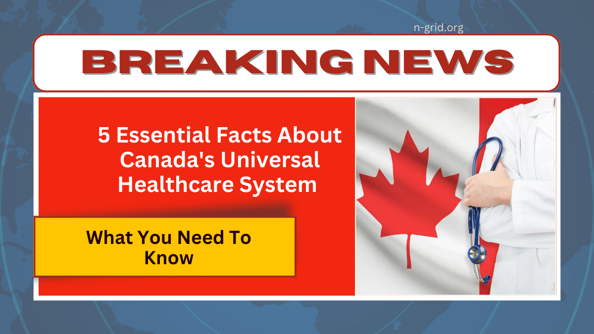 5 Essential Facts About Canada's Universal Healthcare System You Need To Know