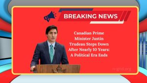 Canadian Prime Minister Justin Trudeau Steps Down After Nearly 10 Years: A Political Era Ends