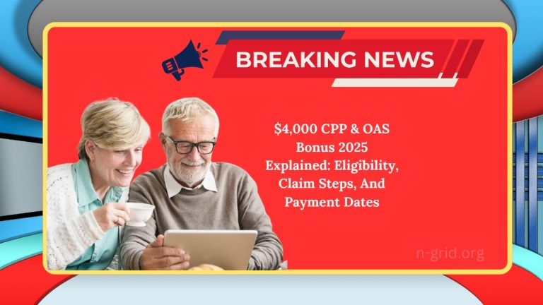 $4,000 CPP & OAS Bonus 2025 Explained: Eligibility, Claim Steps, And Payment Dates