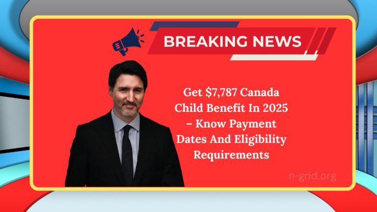 Get $7,787 Canada Child Benefit In 2025 – Know Payment Dates And Eligibility Requirements