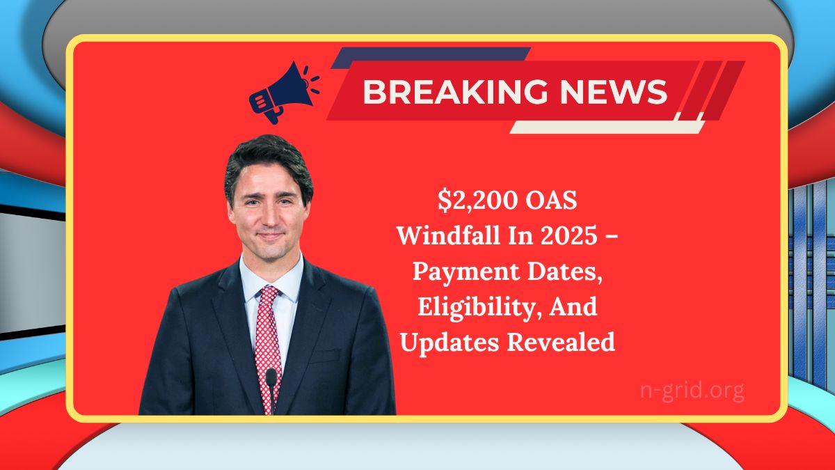 Unlock Your $2,200 OAS Windfall In 2025 – Payment Dates, Eligibility, And Updates Revealed