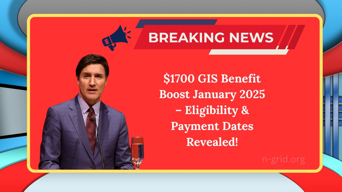 $1700 GIS Benefit Boost January 2025 – Eligibility & Payment Dates Revealed!