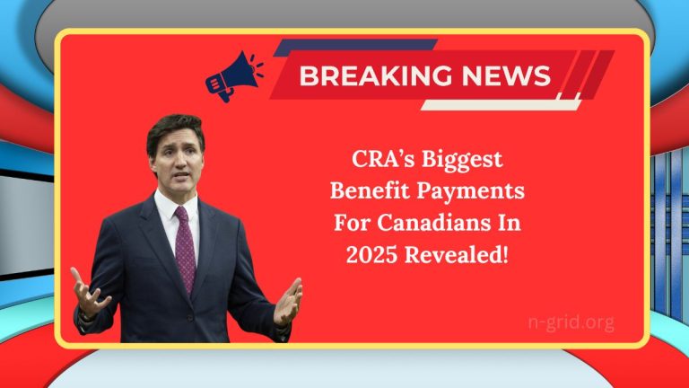 CRA’s Biggest Benefit Payments For Canadians In 2025 Revealed!