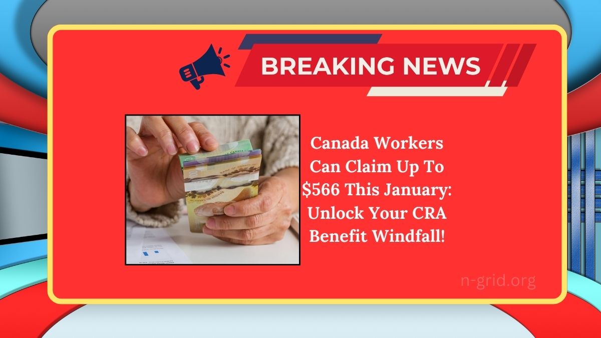 Canada Workers Can Claim Up To $566 This January: Unlock Your CRA Benefit Windfall!