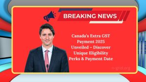 Canada’s Extra GST Payment 2025 Unveiled – Discover Unique Eligibility Perks & Payment Date