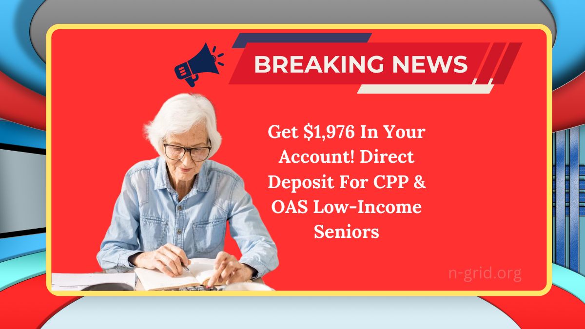 Get $1,976 In Your Account! Direct Deposit For CPP & OAS Low-Income Seniors – Check Eligibility Now!