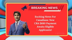 Exciting News For Canadians: New CRA $680 Payment Awaits Eligible Applicants!