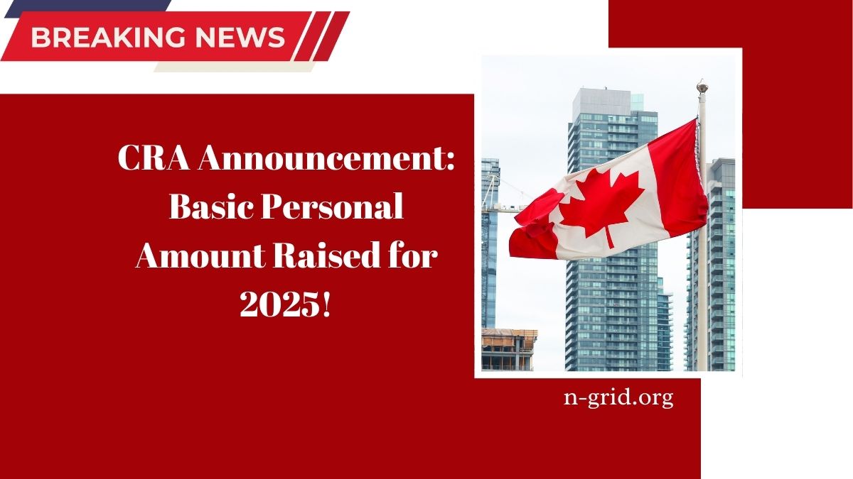 CRA Announcement: Basic Personal Amount Raised for 2025!