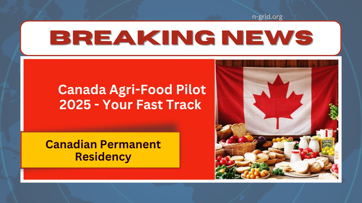 Canada Agri-Food Pilot 2025 - Your Fast Track To Canadian Permanent Residency