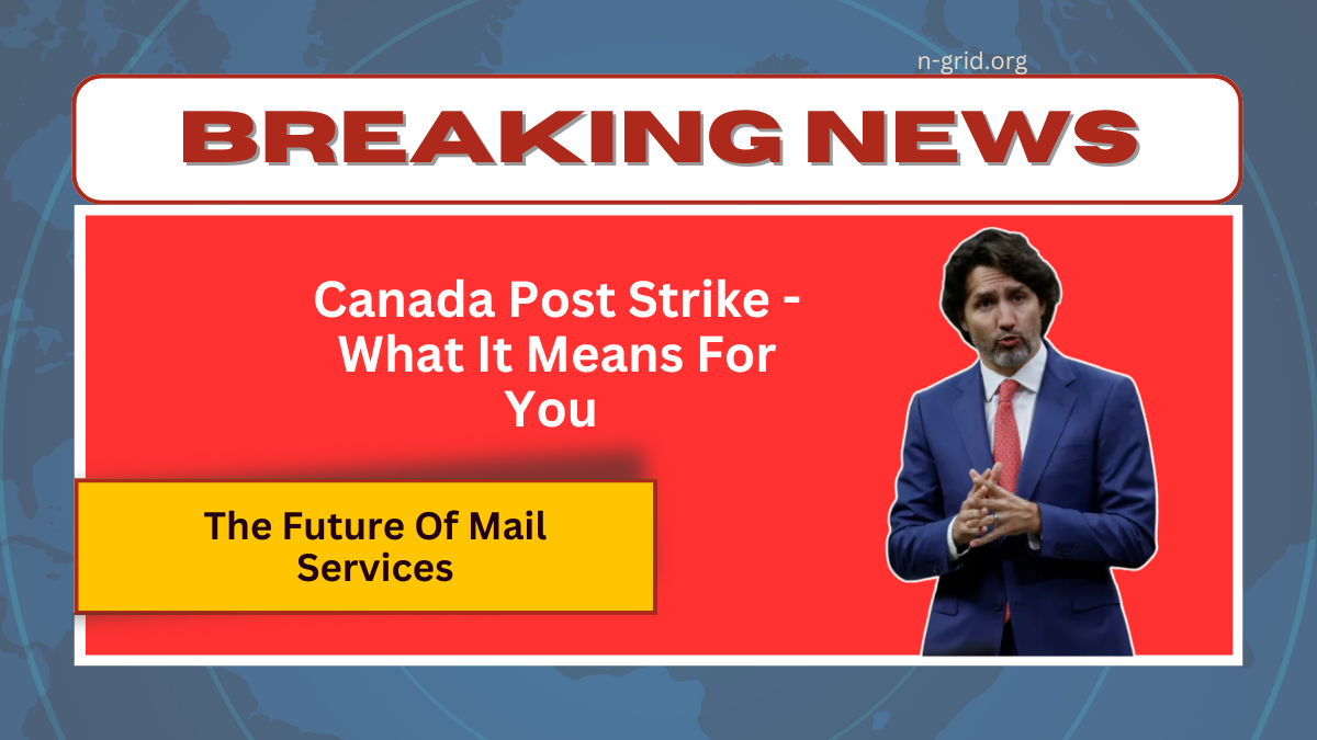 Canada Post Strike - What It Means For You And The Future Of Mail Services