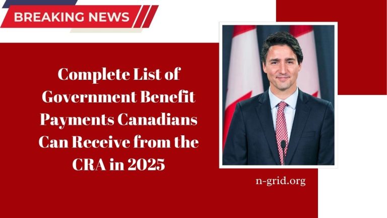 Complete List of Government Benefit Payments Canadians Can Receive from the CRA in 2025