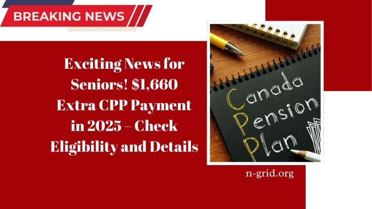 Exciting News for Seniors! $1,660 Extra CPP Payment in 2025 – Check Eligibility and Details