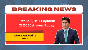 First GST/HST Payment Of 2025 Arrives Today - What You Need to Know