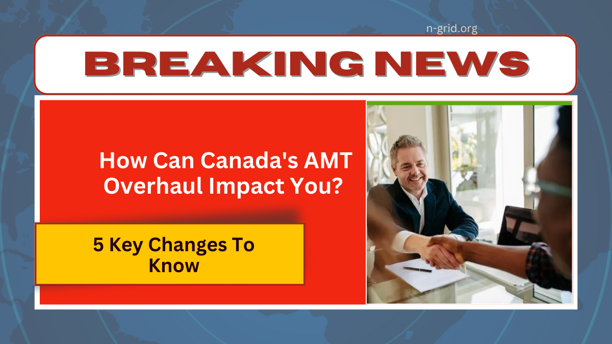 How Can Canada's AMT Overhaul Impact You? 5 Key Changes To Know