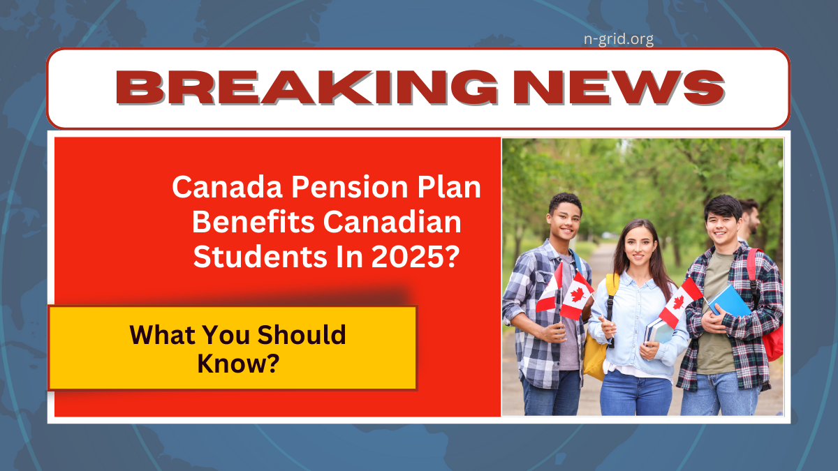 How The Canada Pension Plan Benefits Canadian Students In 2025?