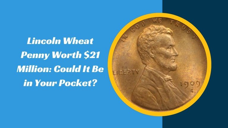 Lincoln Wheat Penny Worth $21 Million: Could It Be in Your Pocket?