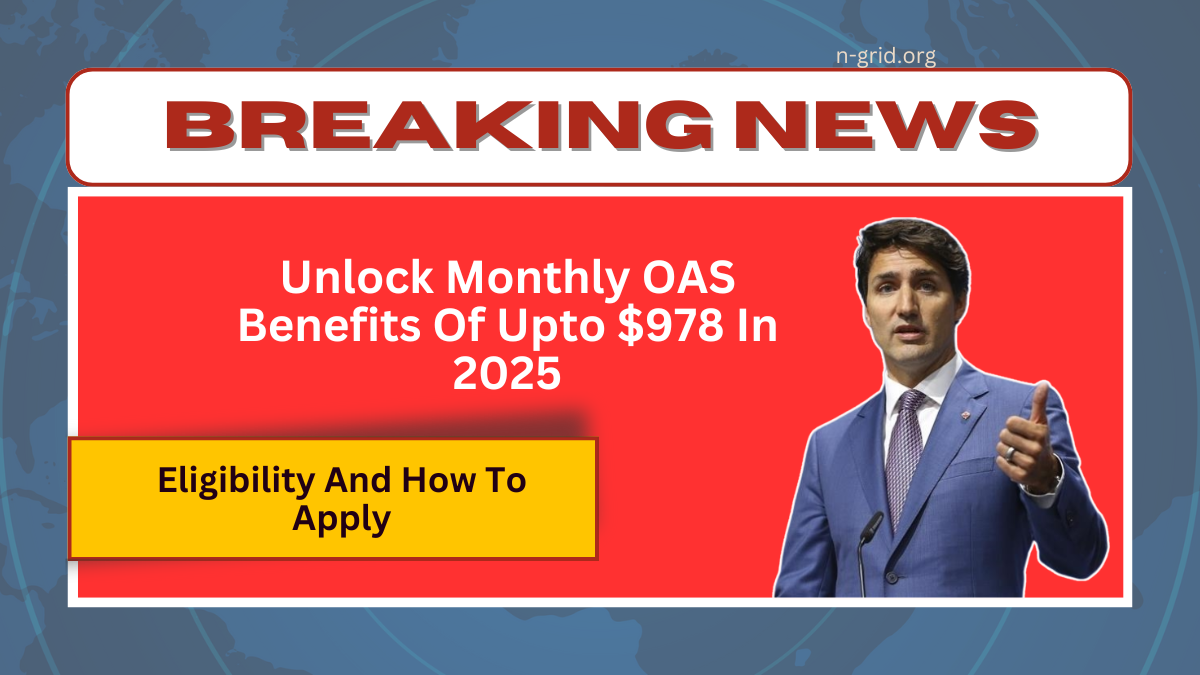 Unlock Monthly OAS Benefits Of Upto $978 In 2025 - Eligibility And How To Apply