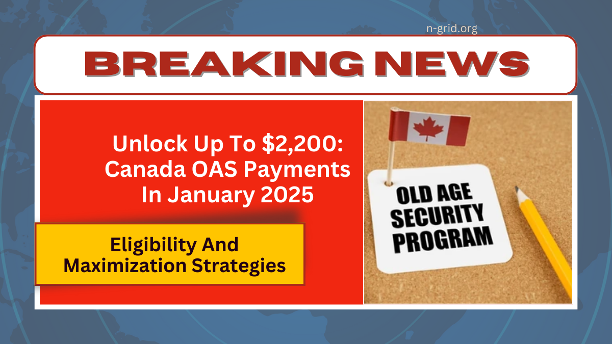 Unlock Up To $2,200: Canada OAS Payments In January 2025 – Eligibility And Maximization Strategies